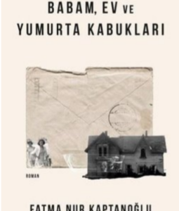 Babam Ev ve Yumurta Kabukları - Fatma Nur Kaptanoğlu
